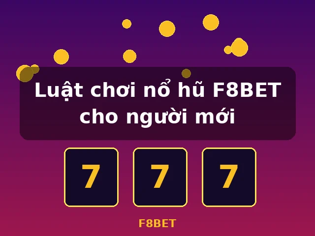 Luật chơi nổ hũ F8BET cho người mới