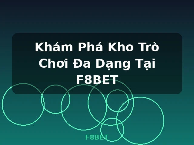 Khám Phá Kho Trò Chơi Đa Dạng Tại F8BET