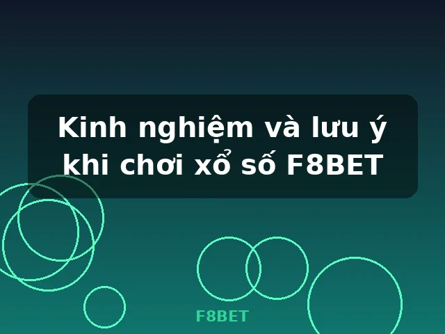 Kinh nghiệm và lưu ý khi chơi xổ số F8BET